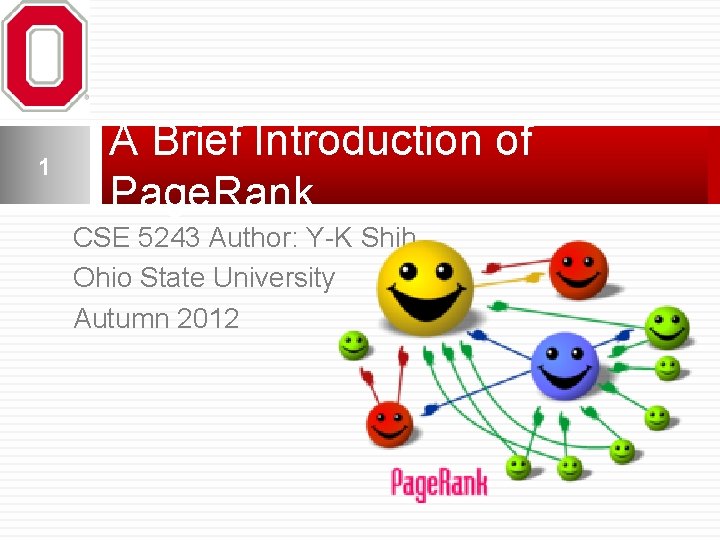 1 A Brief Introduction of Page. Rank CSE 5243 Author: Y-K Shih Ohio State