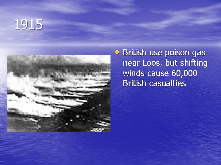 1915 • British use poison gas near Loos, but shifting winds cause 60, 000