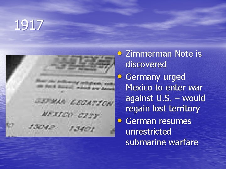 1917 • Zimmerman Note is • • discovered Germany urged Mexico to enter war