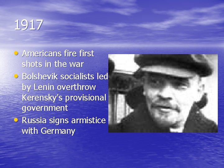 1917 • Americans fire first • • shots in the war Bolshevik socialists led