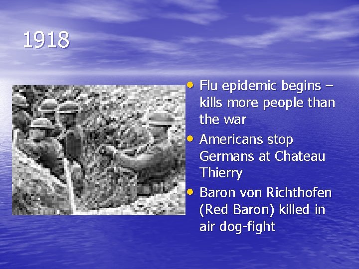 1918 • Flu epidemic begins – • • kills more people than the war