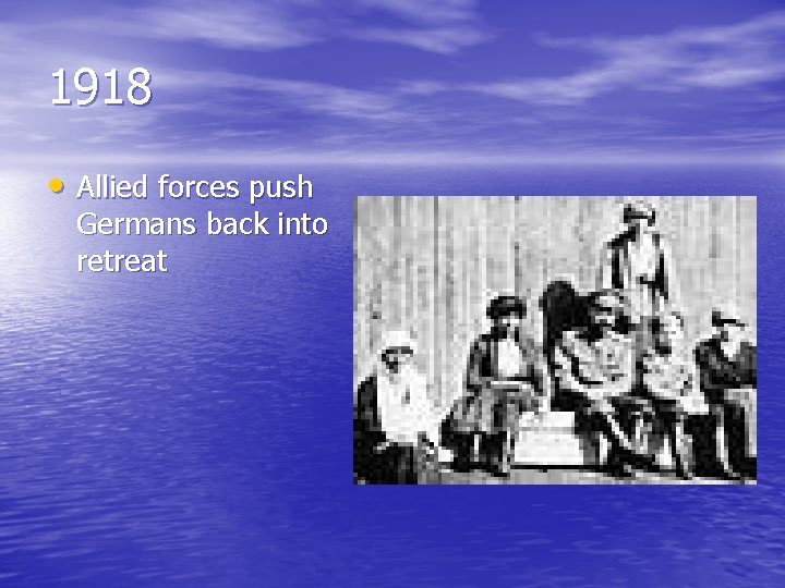 1918 • Allied forces push Germans back into retreat 