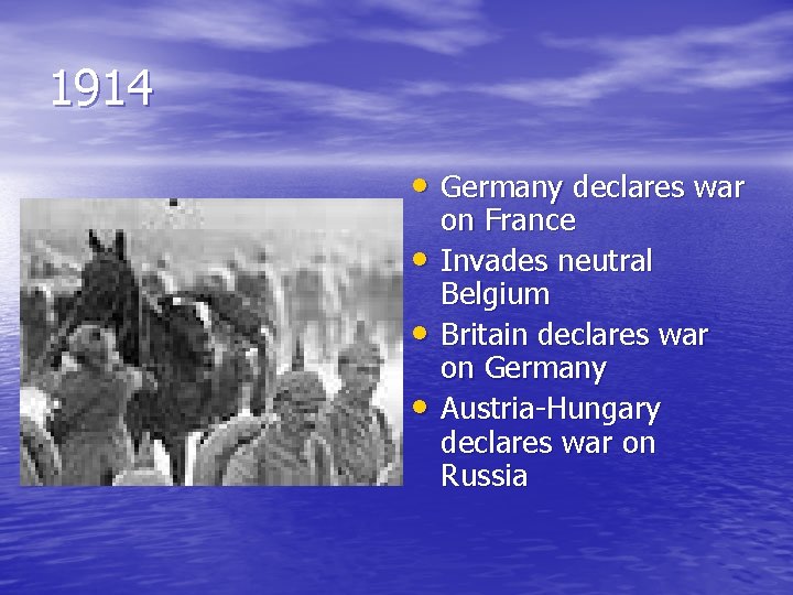 1914 • Germany declares war • • • on France Invades neutral Belgium Britain
