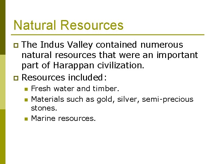 Natural Resources The Indus Valley contained numerous natural resources that were an important part