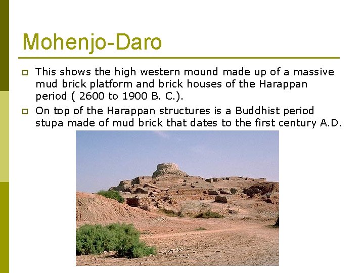 Mohenjo-Daro p p This shows the high western mound made up of a massive