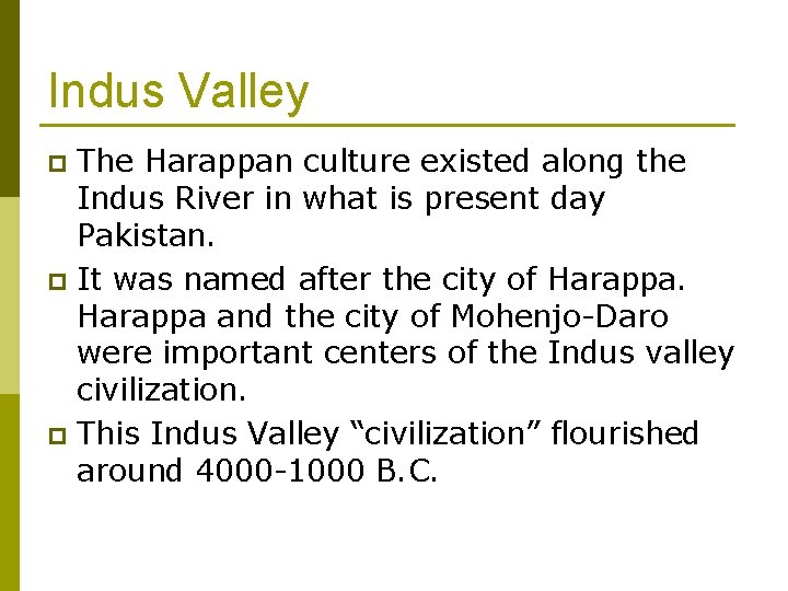 Indus Valley The Harappan culture existed along the Indus River in what is present