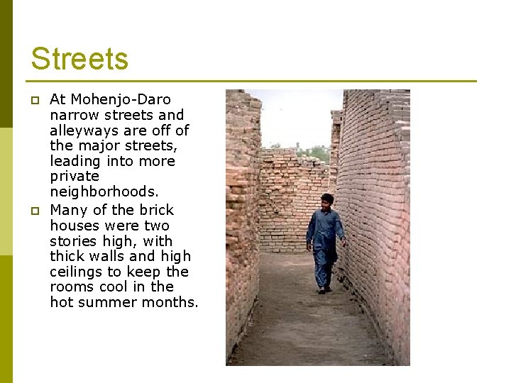 Streets p p At Mohenjo-Daro narrow streets and alleyways are off of the major