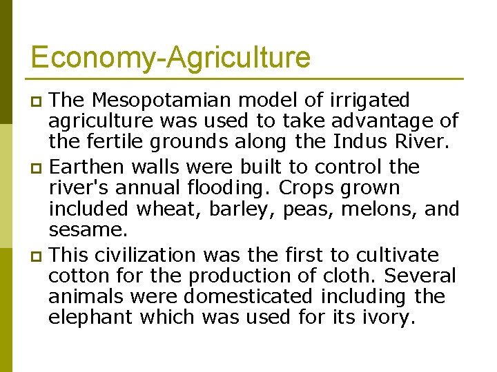 Economy-Agriculture The Mesopotamian model of irrigated agriculture was used to take advantage of the