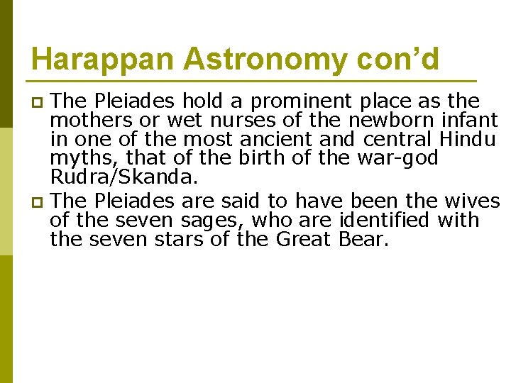 Harappan Astronomy con’d The Pleiades hold a prominent place as the mothers or wet