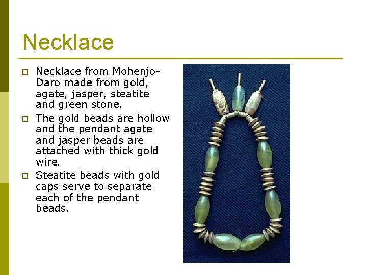 Necklace p p p Necklace from Mohenjo. Daro made from gold, agate, jasper, steatite