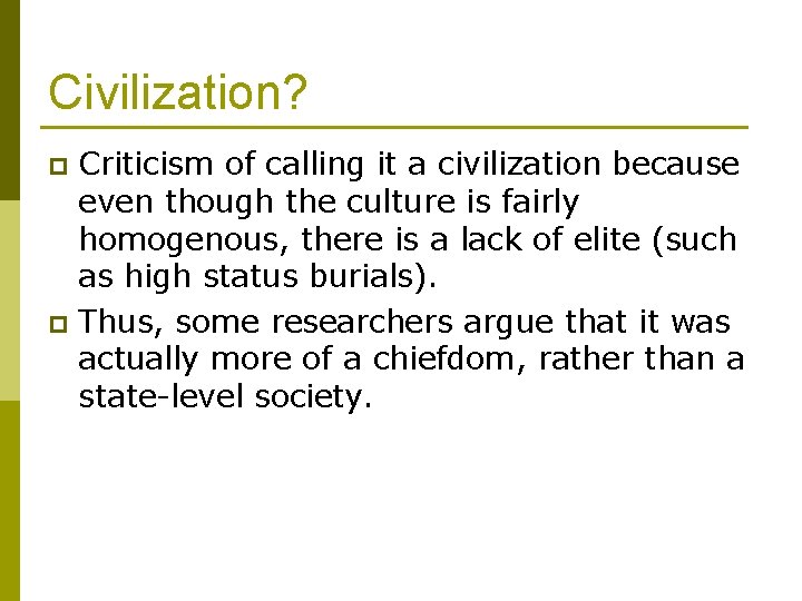 Civilization? Criticism of calling it a civilization because even though the culture is fairly