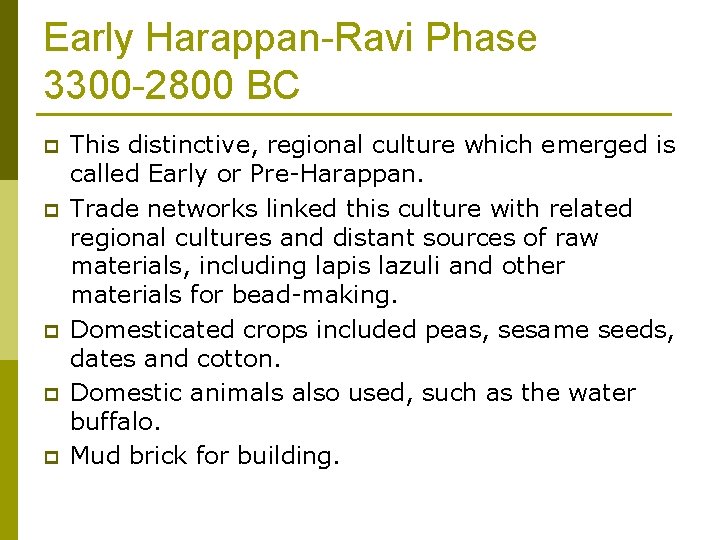 Early Harappan-Ravi Phase 3300 -2800 BC p p p This distinctive, regional culture which