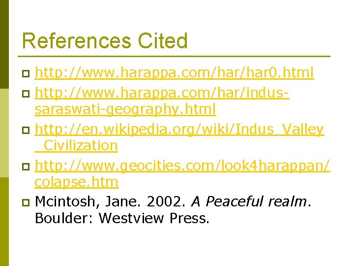 References Cited http: //www. harappa. com/har 0. html p http: //www. harappa. com/har/indussaraswati-geography. html