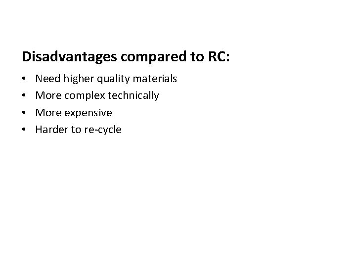 Disadvantages compared to RC: • • Need higher quality materials More complex technically More