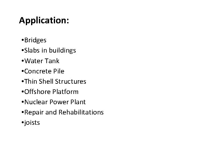 Application: • Bridges • Slabs in buildings • Water Tank • Concrete Pile •