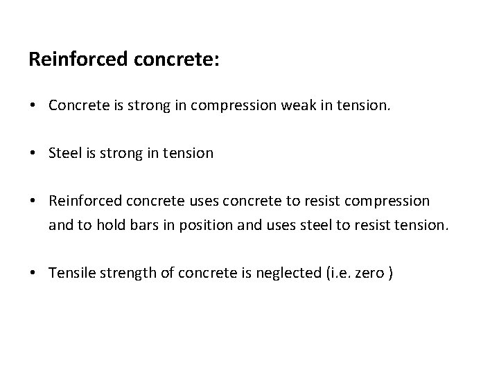 Reinforced concrete: • Concrete is strong in compression weak in tension. • Steel is