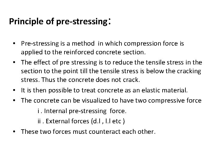 Principle of pre-stressing: • Pre-stressing is a method in which compression force is applied