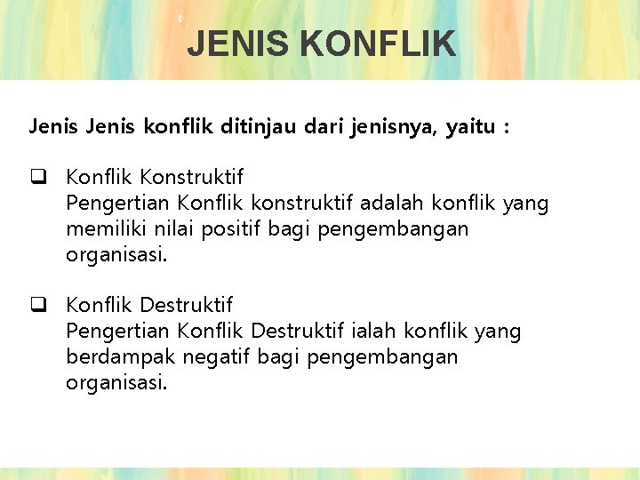 JENIS KONFLIK Jenis konflik ditinjau dari jenisnya, yaitu : q Konflik Konstruktif Pengertian Konflik