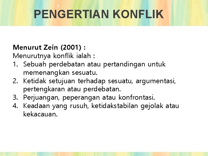 PENGERTIAN KONFLIK Menurut Zein (2001) : Menurutnya konflik ialah : 1. Sebuah perdebatan atau