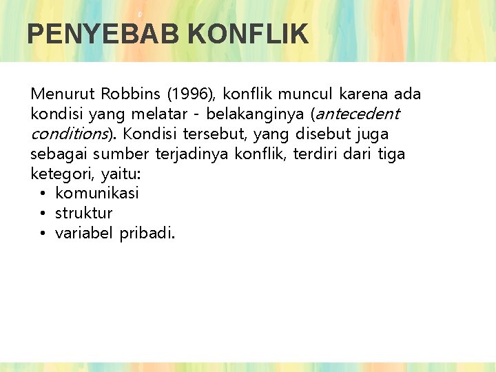 PENYEBAB KONFLIK Menurut Robbins (1996), konflik muncul karena ada kondisi yang melatar - belakanginya