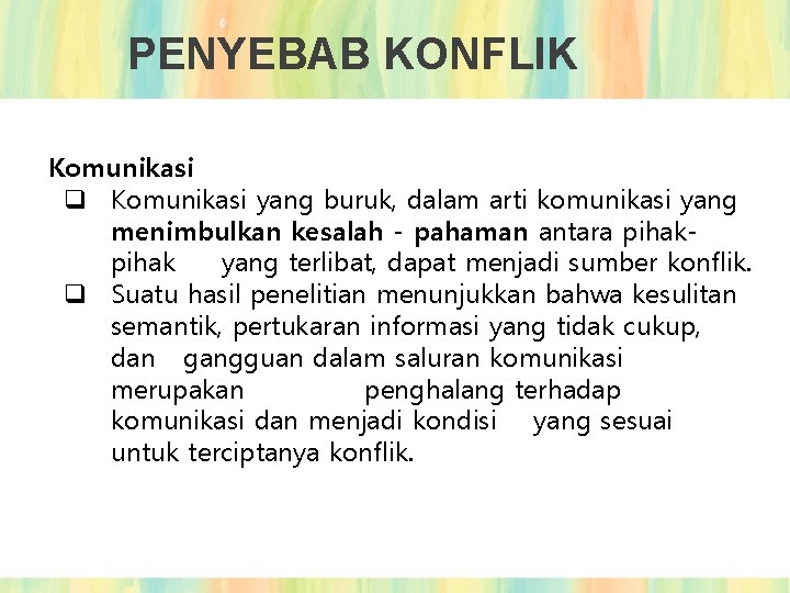 PENYEBAB KONFLIK Komunikasi q Komunikasi yang buruk, dalam arti komunikasi yang menimbulkan kesalah -