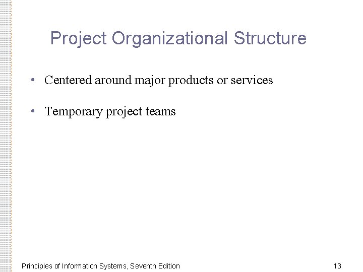 Project Organizational Structure • Centered around major products or services • Temporary project teams