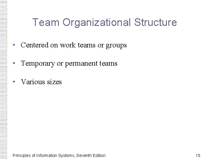 Team Organizational Structure • Centered on work teams or groups • Temporary or permanent