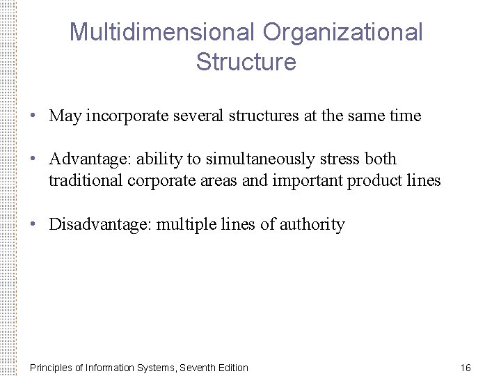 Multidimensional Organizational Structure • May incorporate several structures at the same time • Advantage: