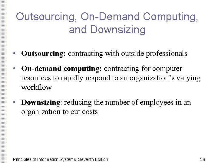 Outsourcing, On-Demand Computing, and Downsizing • Outsourcing: contracting with outside professionals • On-demand computing: