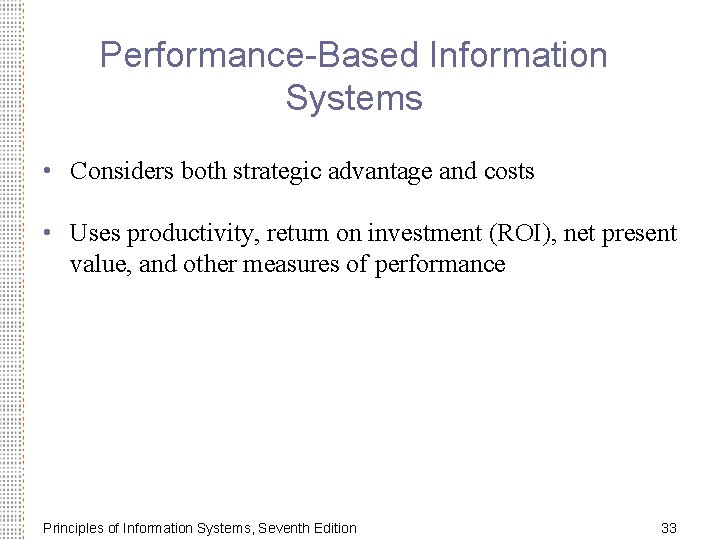Performance-Based Information Systems • Considers both strategic advantage and costs • Uses productivity, return