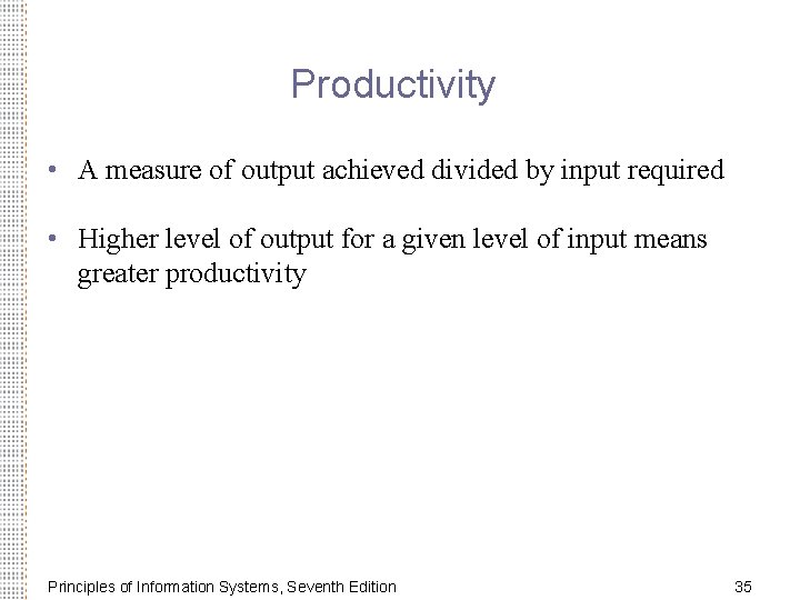 Productivity • A measure of output achieved divided by input required • Higher level