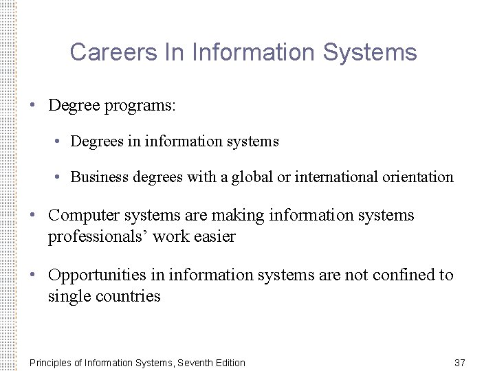 Careers In Information Systems • Degree programs: • Degrees in information systems • Business