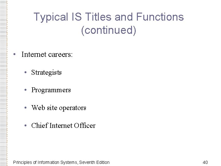 Typical IS Titles and Functions (continued) • Internet careers: • Strategists • Programmers •