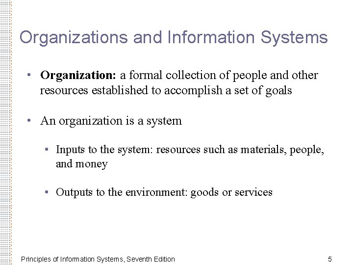 Organizations and Information Systems • Organization: a formal collection of people and other resources