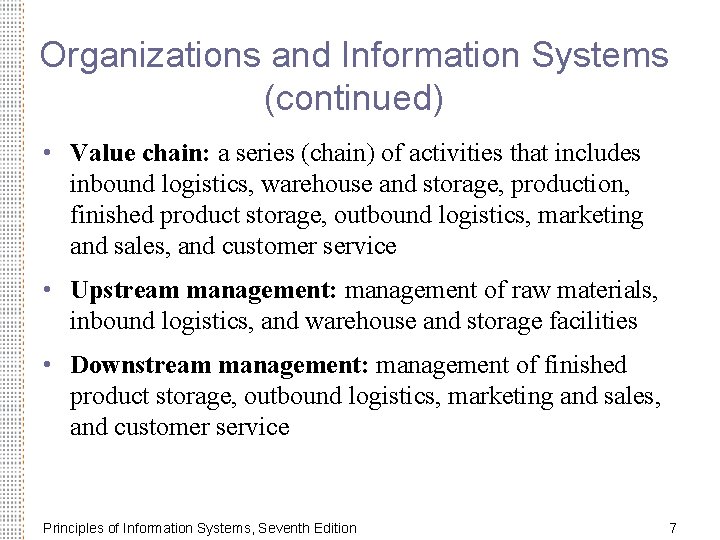 Organizations and Information Systems (continued) • Value chain: a series (chain) of activities that