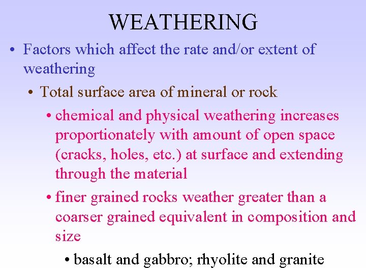WEATHERING • Factors which affect the rate and/or extent of weathering • Total surface