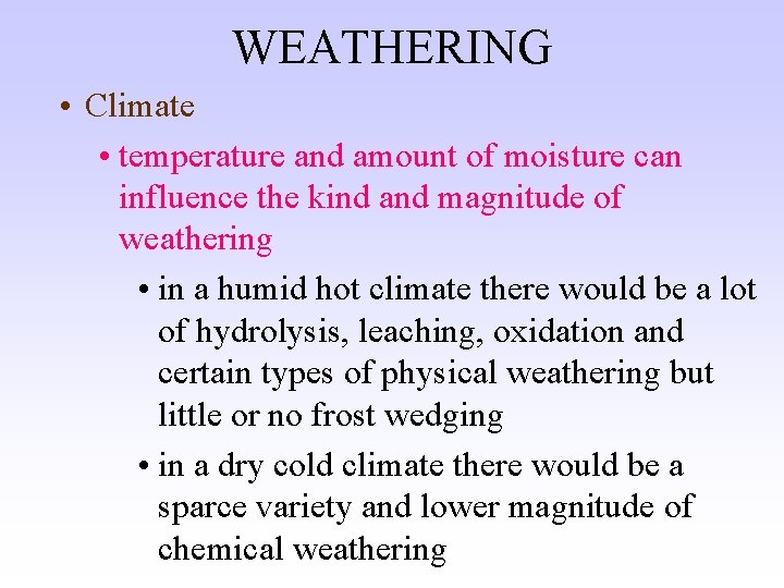 WEATHERING • Climate • temperature and amount of moisture can influence the kind and