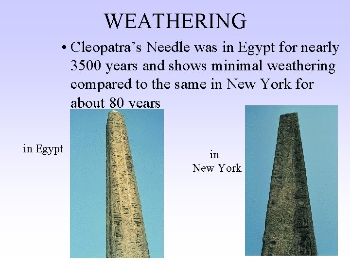 WEATHERING • Cleopatra’s Needle was in Egypt for nearly 3500 years and shows minimal