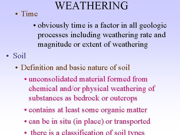 WEATHERING • Time • obviously time is a factor in all geologic processes including