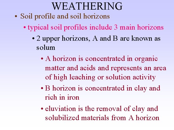 WEATHERING • Soil profile and soil horizons • typical soil profiles include 3 main