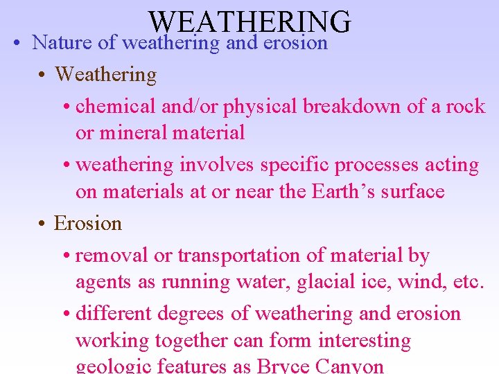 WEATHERING • Nature of weathering and erosion • Weathering • chemical and/or physical breakdown