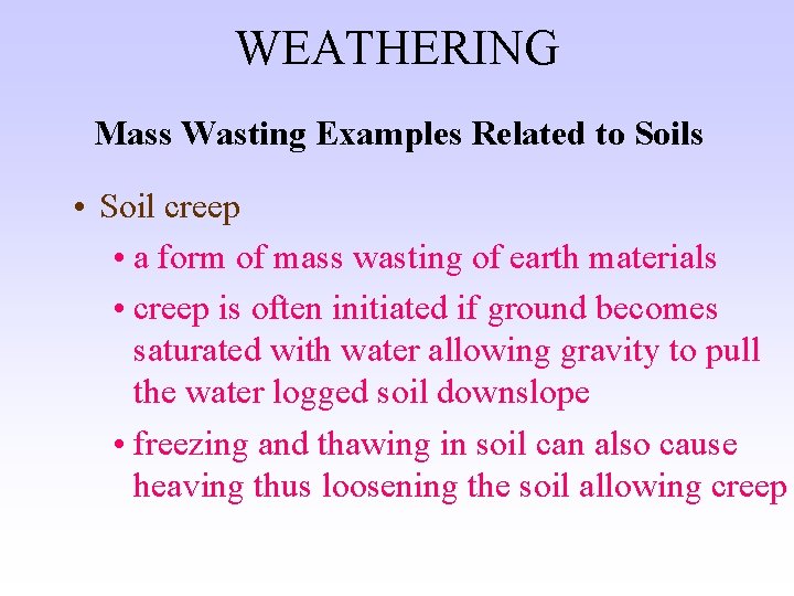WEATHERING Mass Wasting Examples Related to Soils • Soil creep • a form of