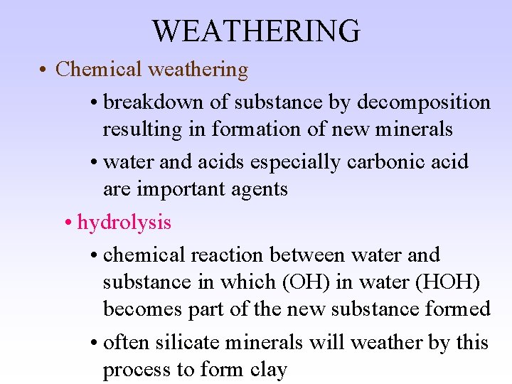 WEATHERING • Chemical weathering • breakdown of substance by decomposition resulting in formation of