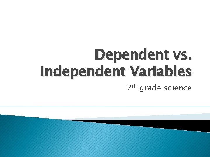Dependent vs. Independent Variables 7 th grade science 