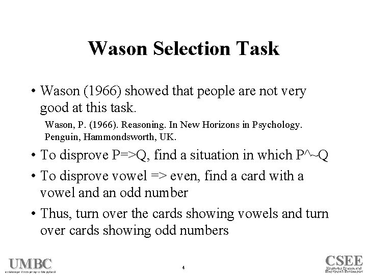 Wason Selection Task • Wason (1966) showed that people are not very good at