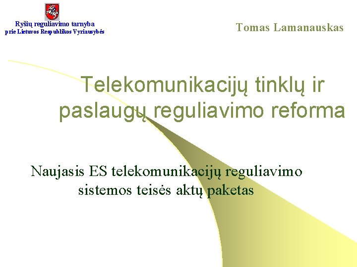 Ryšių reguliavimo tarnyba prie Lietuvos Respublikos Vyriausybės Tomas Lamanauskas Telekomunikacijų tinklų ir paslaugų reguliavimo