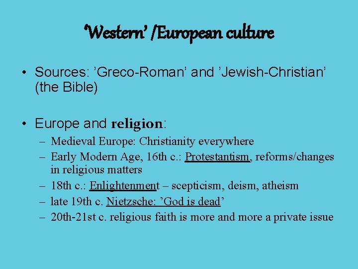 ‘Western’ /European culture • Sources: ’Greco-Roman’ and ’Jewish-Christian’ (the Bible) • Europe and religion: