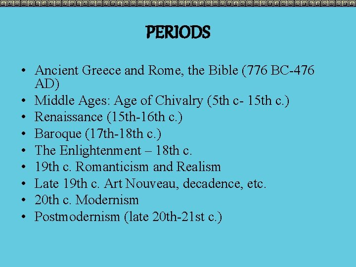 PERIODS • Ancient Greece and Rome, the Bible (776 BC-476 AD) • Middle Ages: