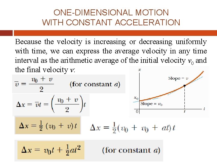 ONE-DIMENSIONAL MOTION WITH CONSTANT ACCELERATION Because the velocity is increasing or decreasing uniformly with
