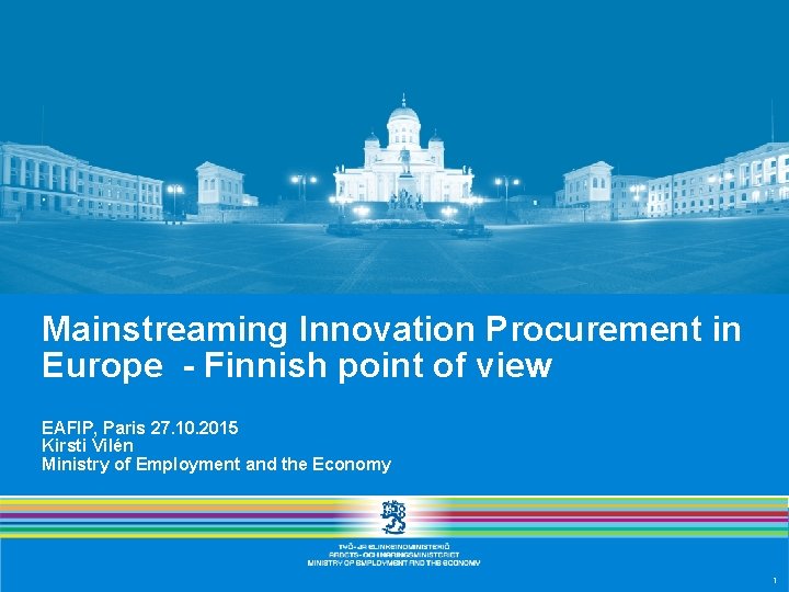 Mainstreaming Innovation Procurement in Europe - Finnish point of view EAFIP, Paris 27. 10.